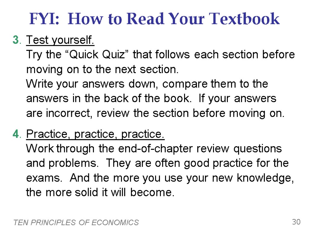 TEN PRINCIPLES OF ECONOMICS 30 FYI: How to Read Your Textbook 3. Test yourself.